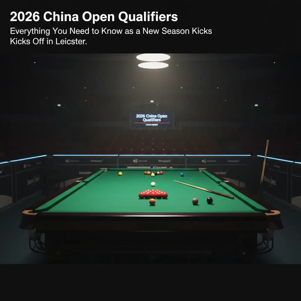 2026 China Open Qualifiers: Everything You Need to Know as a New Season Kicks Off in Leicester