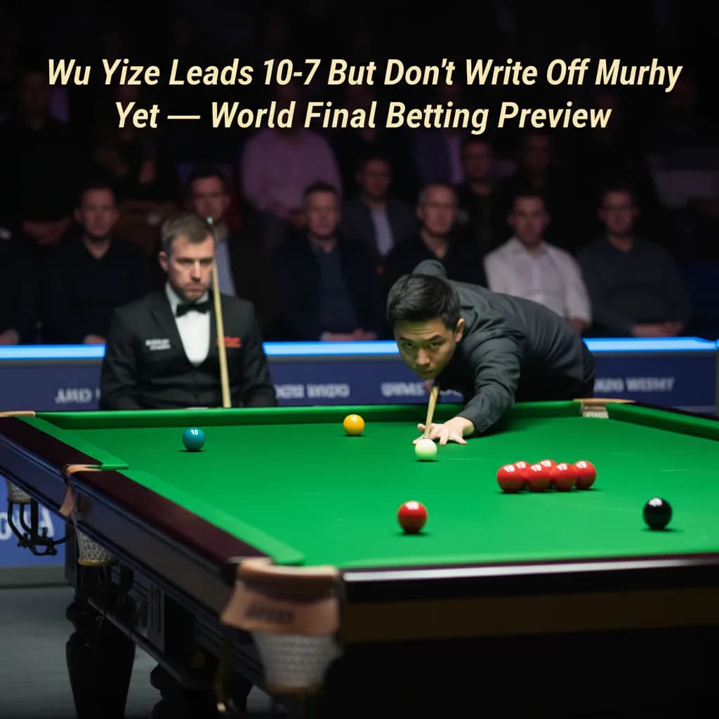 Wu Yize Leads 10-7 But Don't Write Off Murphy Yet — World Final Betting Preview